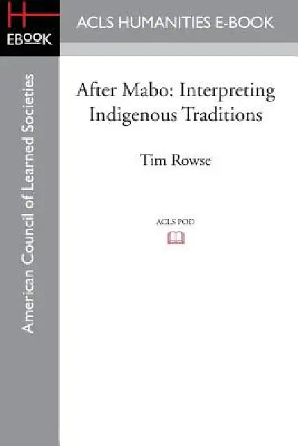 After Mabo: Interpreting Indigenous Traditions by Tim Rowse