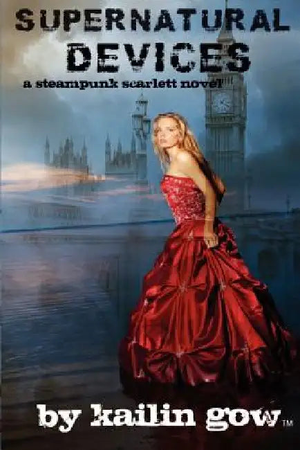 Supernatural Devices (A Steampunk Scarlett Novel Book 1): A Steampunk Scarlett Novel by Kailin Gow