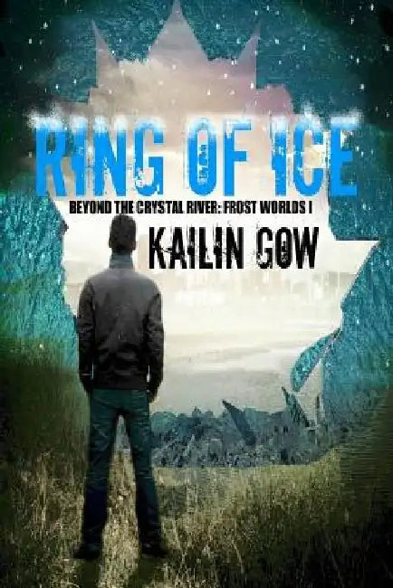 Ring of Ice (Frost Worlds Trilogy: Beyond the Crystal River #1) by Kailin Gow