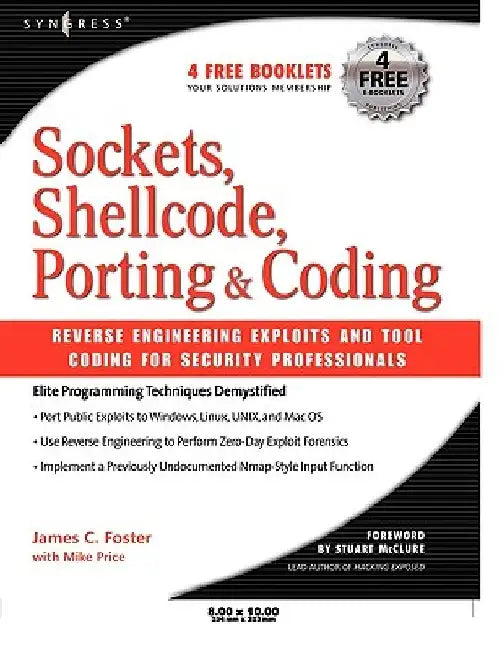 Sockets, Shellcode, Porting, and Coding: Reverse Engineering Exploits and Tool Coding for Security Professionals by James C. Foster