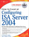 How to Cheat at Configuring ISA Server 2004 by Thomas W. Shinder, Debra Littlejohn Shinder