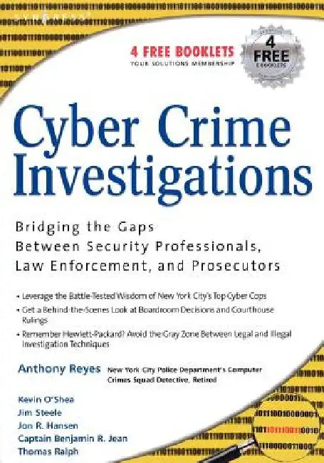 Cyber Crime Investigations: Bridging the Gaps Between Security Professionals, Law Enforcement, and Prosecutors by James Steele