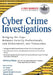 Cyber Crime Investigations: Bridging the Gaps Between Security Professionals, Law Enforcement, and Prosecutors by James Steele
