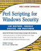 Perl Scripting for Windows Security: Live Response, Forensic Analysis, and Monitoring by Harlan Carvey