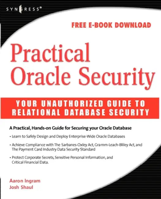 Practical Oracle Security: Your Unauthorized Guide to Relational Database Security by Josh Shaul, Aaron Ingram