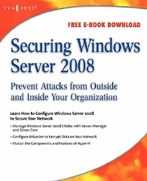 Securing Windows Server 2008: Prevent Attacks from Outside and Inside Your Organization by Aaron Tiensivu