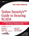 Techno Security's Guide to Securing SCADA: A Comprehensive Handbook On Protecting The Critical Infrastructure by Greg Miles