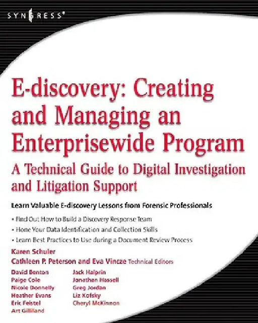 E-discovery: Creating and Managing an Enterprisewide Program: A Technical Guide to Digital Investigation and Litigation Support by Karen A. Schuler