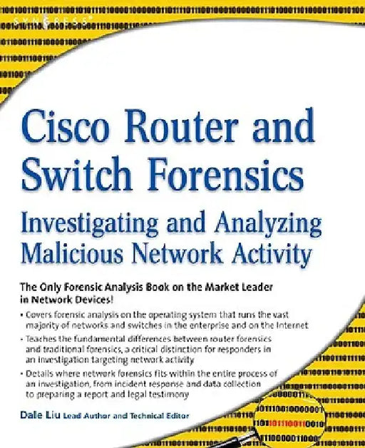 Cisco Router and Switch Forensics: Investigating and Analyzing Malicious Network Activity by Dale Liu