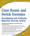 Cisco Router and Switch Forensics: Investigating and Analyzing Malicious Network Activity by Dale Liu
