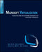 Microsoft Virtualization: Master Microsoft Server, Desktop, Application, and Presentation Virtualization by Thomas Olzak