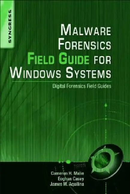 Malware Forensics Field Guide for Windows Systems: Digital Forensics Field Guides by Cameron H. Malin