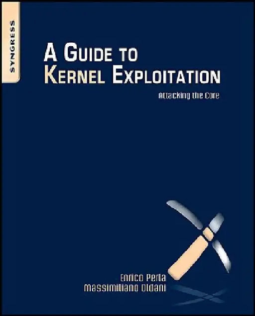 A Guide to Kernel Exploitation: Attacking the Core by Enrico Perla
