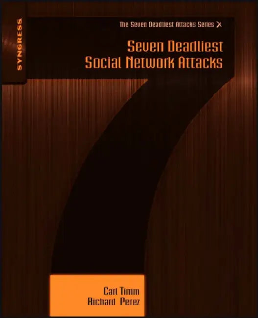 Seven Deadliest Social Network Attacks by Carl Timm, Richard Perez