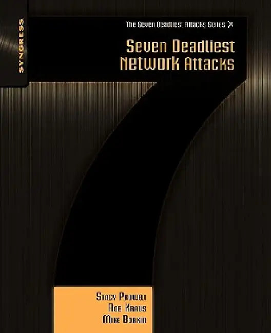 Seven Deadliest Network Attacks by Stacy Prowell