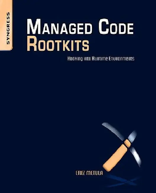 Managed Code Rootkits: Hooking into Runtime Environments by Erez Metula