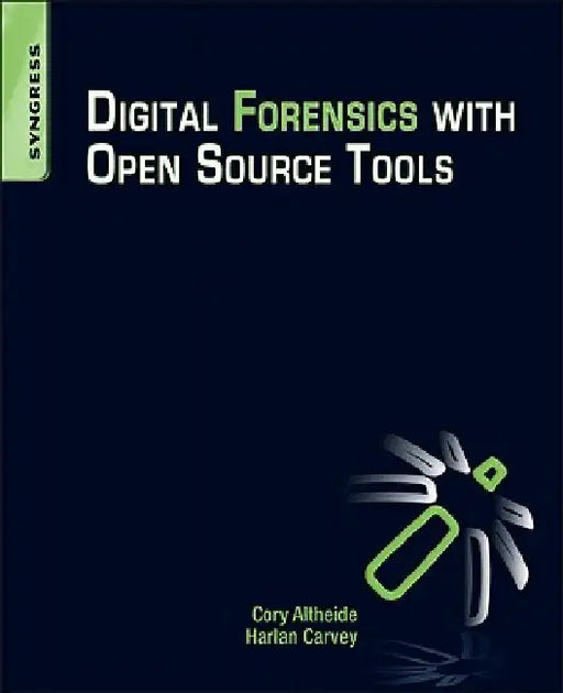Digital Forensics with Open Source Tools by Cory Altheide