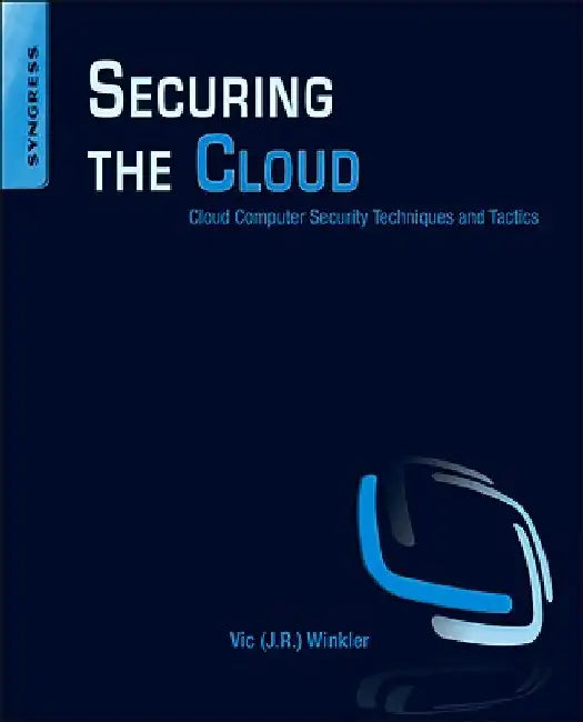 Securing the Cloud: Cloud Computer Security Techniques and Tactics by Winkler