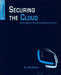 Securing the Cloud: Cloud Computer Security Techniques and Tactics by Winkler