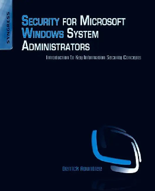 Security for Microsoft Windows System Administrators: Introduction to Key Information Security Concepts by Derrick Rountree
