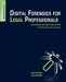 Digital Forensics for Legal Professionals: Understanding Digital Evidence from the Warrant to the Courtroom by Larry Daniel
