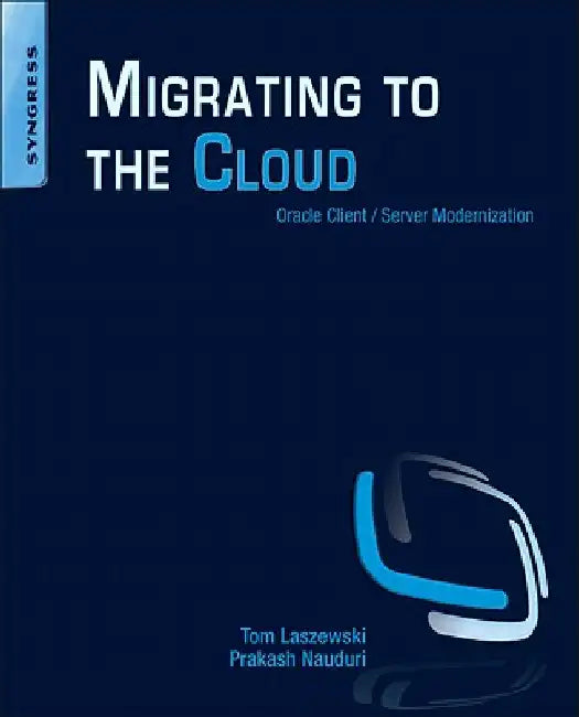 Migrating to the Cloud: Oracle Client/Server Modernization by Tom Laszewski