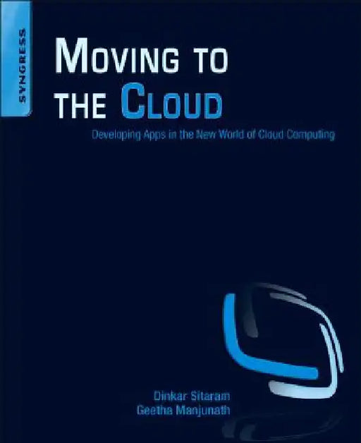 Moving To The Cloud: Developing Apps in the New World of Cloud Computing by Geetha Manjunath