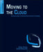 Moving To The Cloud: Developing Apps in the New World of Cloud Computing by Geetha Manjunath