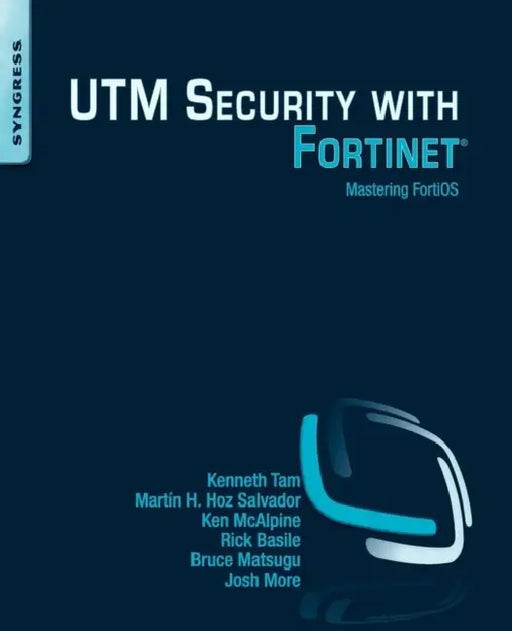 Utm Security with Fortinet: Mastering Fortios by Kenneth Tam, Ken McAlpine, Martín H. Hoz Salvador