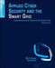 Applied Cyber Security and the Smart Grid: Implementing Security Controls into the Modern Power Infrastructure by Eric D. Knapp