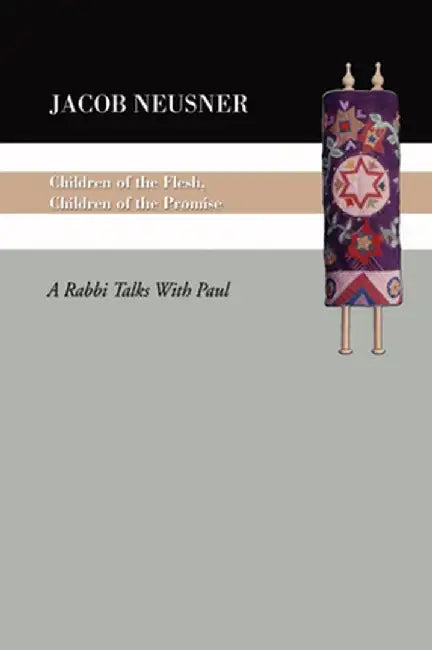 Children of the Flesh, Children of the Promise: A Rabbi Talks with Paul by Jacob Neusner