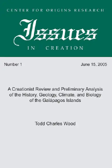 A Creationist Review and Preliminary Analysis of the History, Geology, Climate, and Biology of the Galapagos Islands by Todd Charles Wood