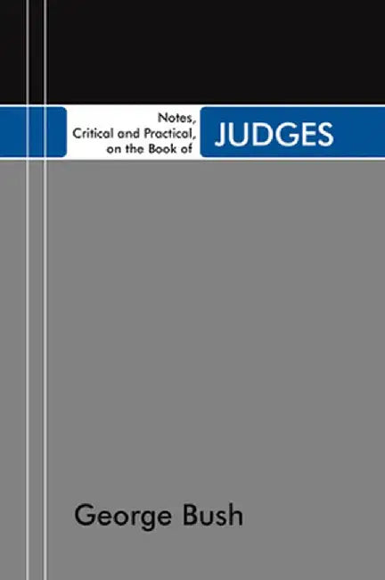 Notes, Critical and Practical, on the Book of Judges by George Bush