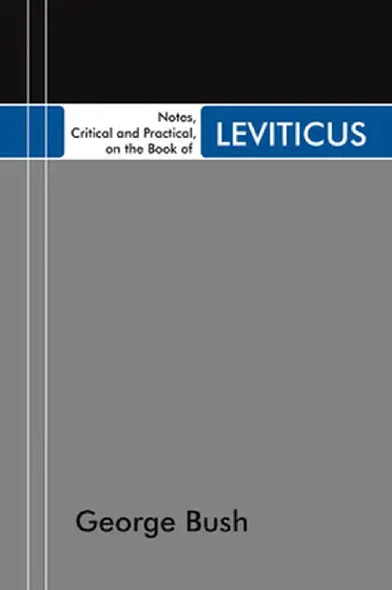Notes, Critical and Practical, on the Book of Leviticus by George Bush
