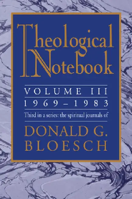 Theological Notebook: Volume 3: 1969-1983 by Donald G. Bloesch
