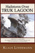 Hailstorm Over Truk Lagoon, Second Edition: Operations Against Truk by Carrier Task Force 58, 17 and 18 February 1944, and the Shipwrecks of World War by Klaus Lindemann