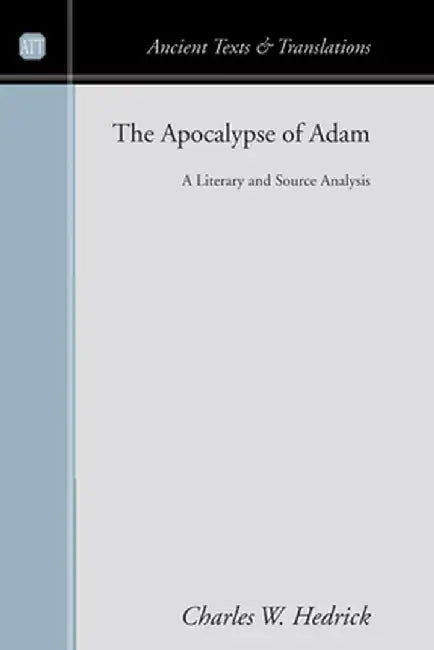 The Apocalypse of Adam: A Literary and Source Analysis by Charles W. Jr. Hedrick