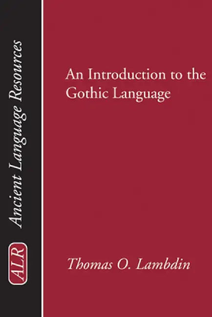 An Introduction to the Gothic Language by Thomas O. Lambdin
