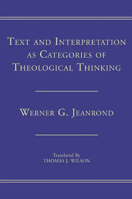 Text and Interpretation as Categories of Theological Thinking by Werner G. Jeanrond