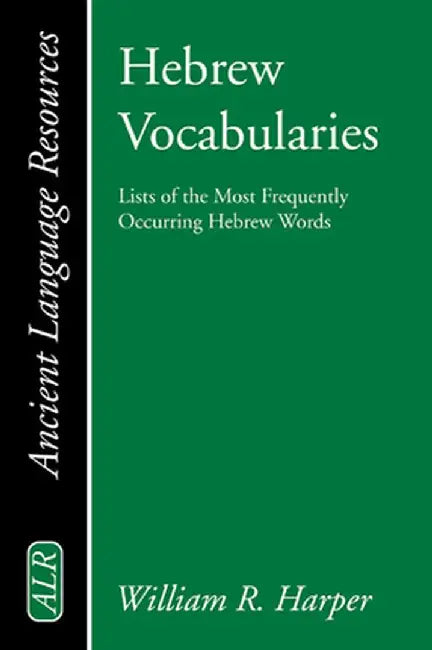 Hebrew Vocabularies: Lists of the Most Frequently Occurring Hebrew Words by William R. Harper