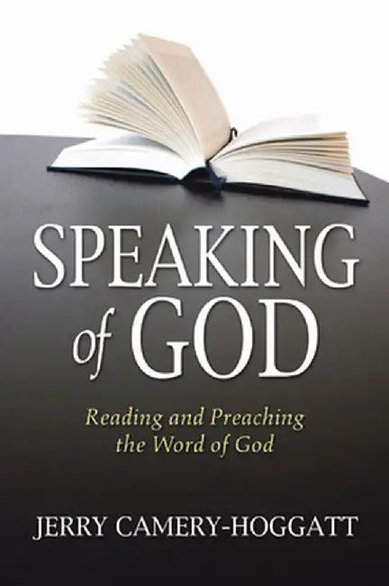 Speaking of God: Reading and Preaching the Word of God by Jerry Camery-Hoggatt