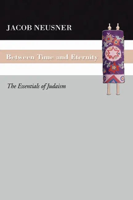 Between Time and Eternity by Jacob Neusner