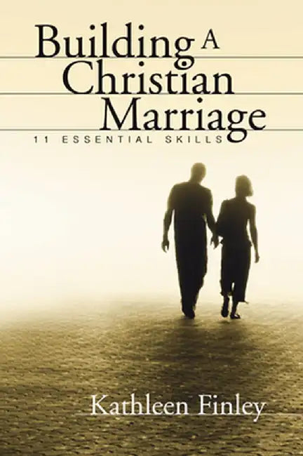 Building a Christian Marriage: 11 Essential Skills by Kathleen Finley