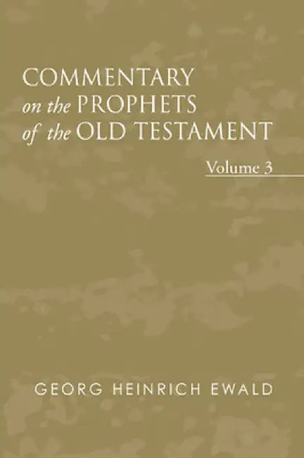 Commentary on the Prophets of the Old Testament, Volume 3 by Georg Heinrich Von Ewald