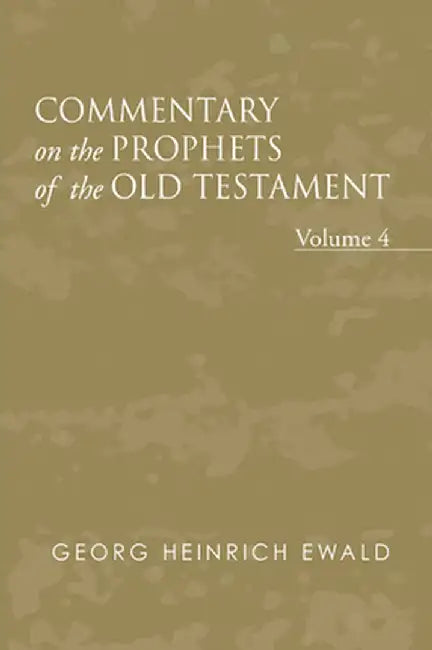 Commentary on the Prophets of the Old Testament, Volume 4 by Georg Heinrich Von Ewald