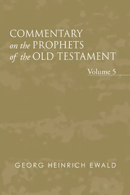 Commentary on the Prophets of the Old Testament, Volume 5 by Georg Heinrich Von Ewald
