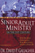 Senior Adult Ministry in the 21st Century: Step-By-Step Strategies for Reaching People Over 50 by David P. Gallagher