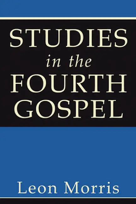 Studies in the Fourth Gospel by Leon Morris