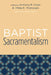 Baptist Sacramentalism by Anthony R. Cross, Philip E. Thompson, James I. Packer