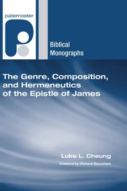 The Genre, Composition, and Hermeneutics of the Epistle of James by Luke Leuk Cheung